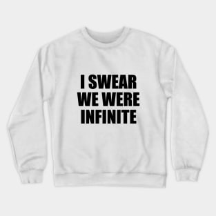 I swear we were infinite Crewneck Sweatshirt